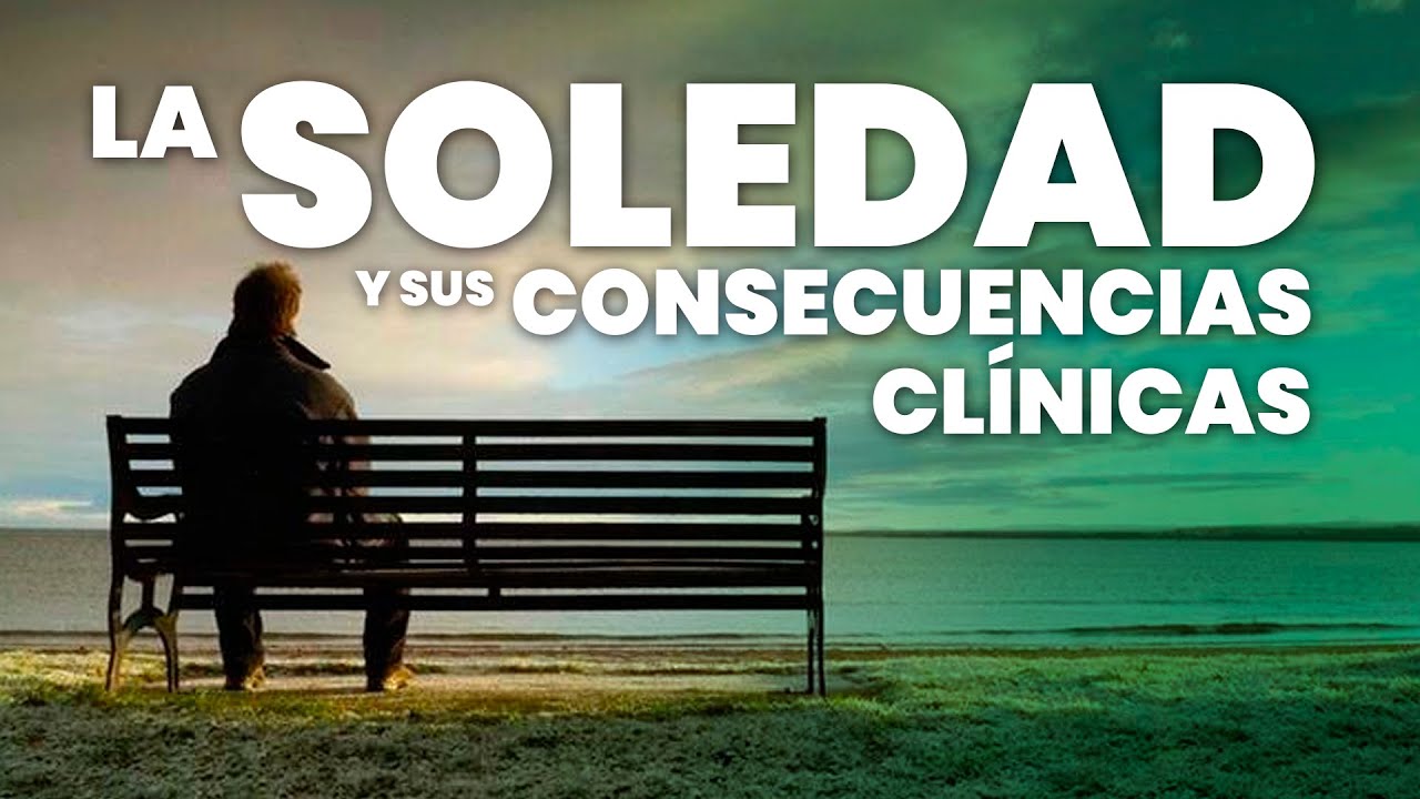 La SOLEDAD y sus CONSECUENCIAS CLÍNICAS, por D. Francisco José Vaz Leal